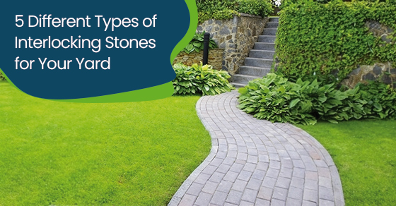 5 different types of interlocking stones for your yard