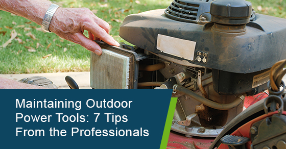 Maintaining outdoor power tools: 7 tips from the professionals