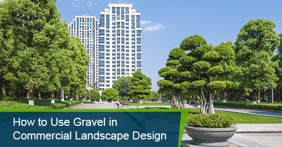 How to Use Gravel in Commercial Landscape Design