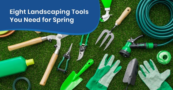 Eight Landscaping Tools You Need for Spring